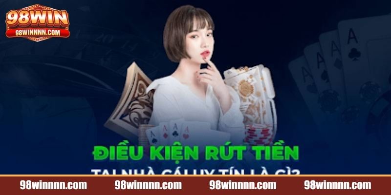 rut-tien-98win-dieu-can-biet